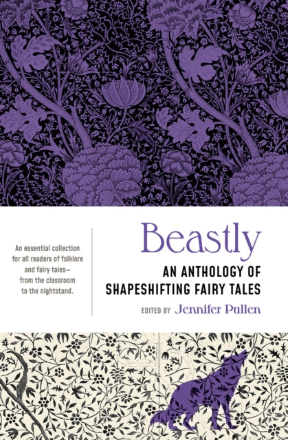 Beastly : An Anthology of Shapeshifting Fairy Tales - 9781941360934