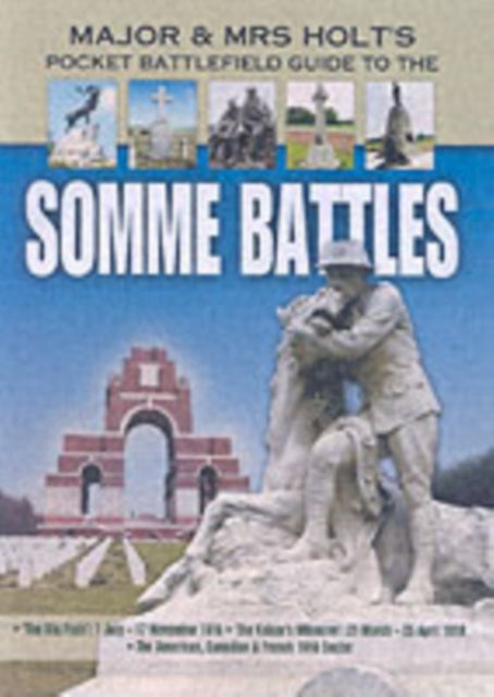 Major and Mrs Holt's Pocket Battlefield Guide to the Somme 1918 : The Big Push": 1 July-17 November 1916; The Kaiser's Offensive: 21 March-25 April 1918; American/Canadian/French Sectors 1918-9781844153954"