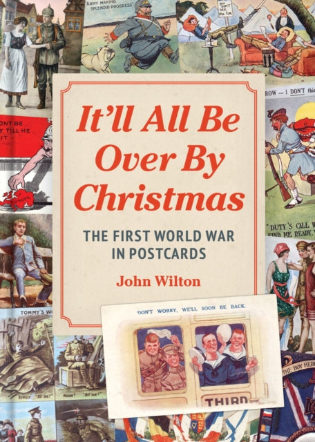It'll All be Over by Christmas : The First World War in Postcards-9781914414985