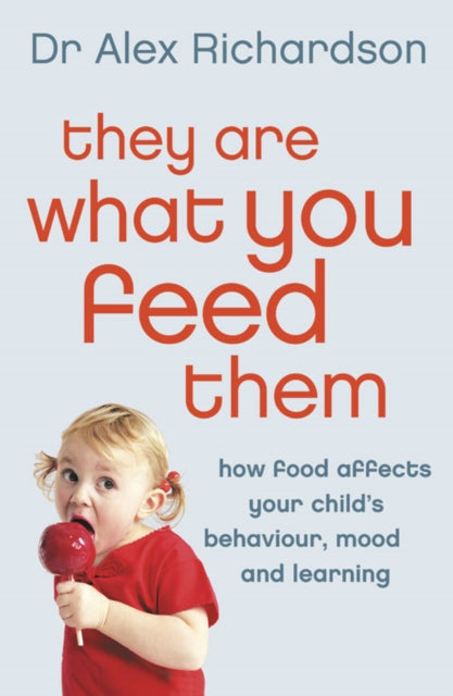 They Are What You Feed Them : How Food Can Improve Your Child's Behaviour, Mood and Learning - 9780007182251