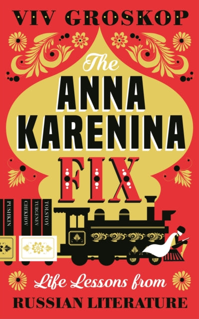 The Anna Karenina Fix : Life Lessons from Russian Literature - 9780241308639