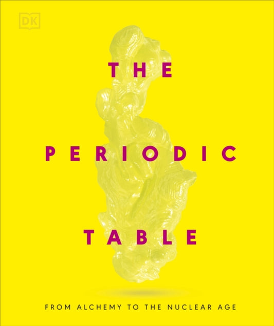 The Periodic Table : From Alchemy to the Nuclear Age - 9780241686508