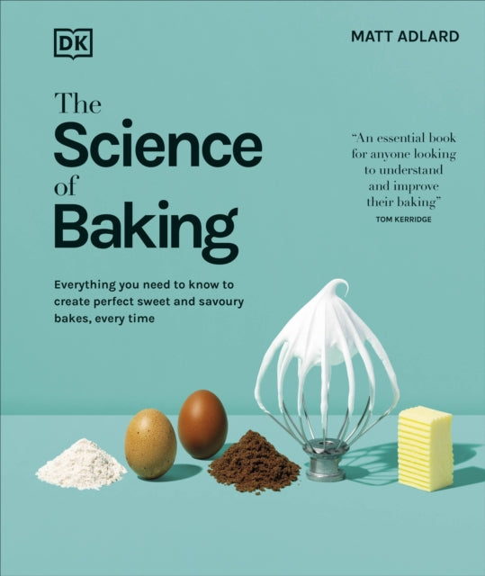 The Science of Baking : Everything You Need to Know to Create Perfect Sweet and Savoury Bakes, Every Time - 9780241713938