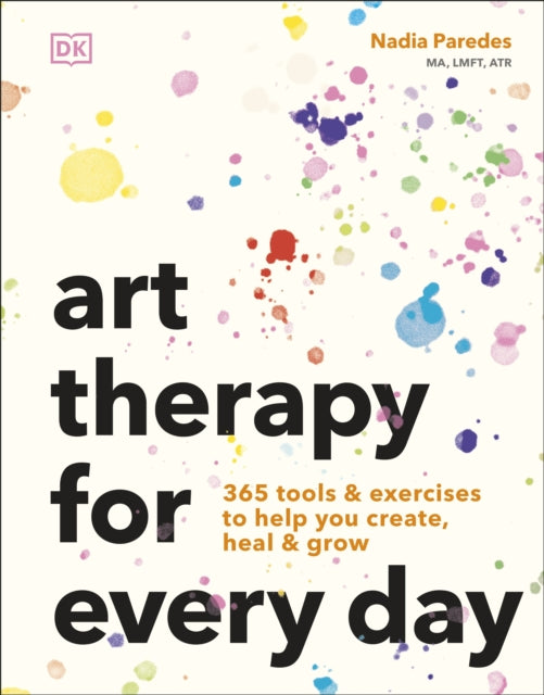 Art Therapy for Every Day : 365 Tools & Exercises to Help You Create, Heal & Grow - 9780241785126