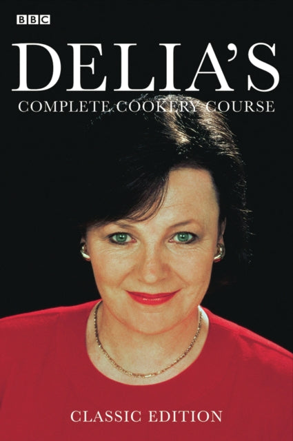Delia's Complete Cookery Course : kitchen classics from the Queen of Cookery - 9780563362494