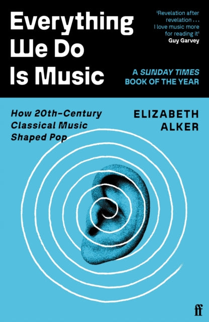Everything We Do is Music : How 20th-Century Classical Music Shaped Pop - 9780571370191