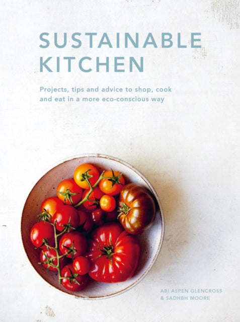 Sustainable Kitchen : Projects, tips and advice to shop, cook and eat in a more eco-conscious way Volume 5 - 9780711265769