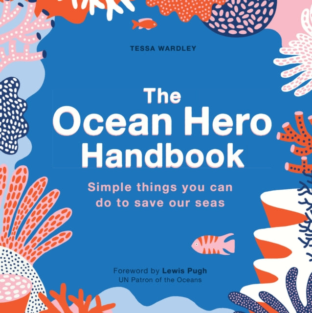 The Ocean Hero Handbook : Simple things you can do to save out seas - 9780711266254