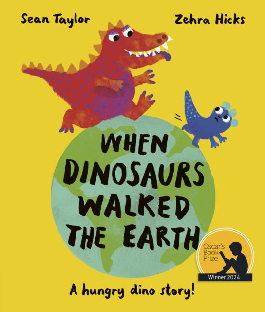 When Dinosaurs Walked the Earth : WINNER of the Oscar's Book Prize 2024 - 9780711277212