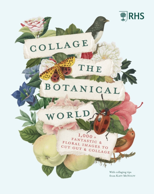 RHS Collage the Botanical World : 1,000+ Fantastic & Floral Images to Cut Out & Collage - 9780711293311