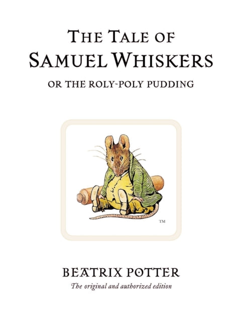 The Tale of Samuel Whiskers or the Roly-Poly Pudding : The original and authorized edition - 9780723247852