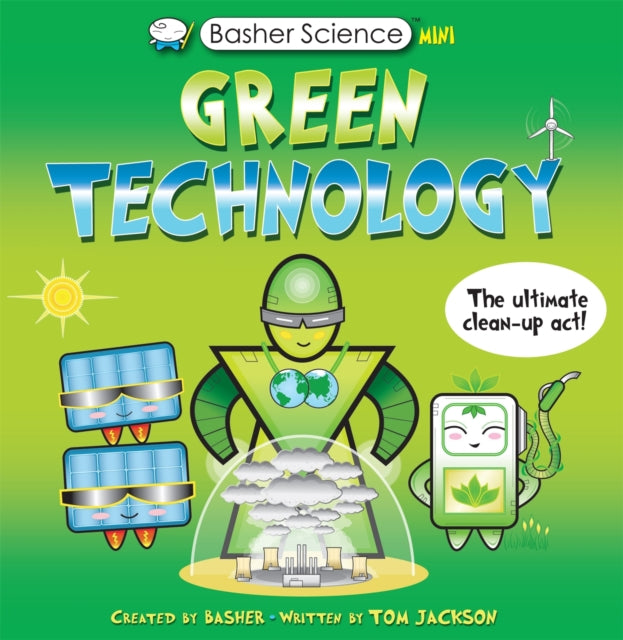 Basher Science Mini: Green Technology : The Ultimate Clean-Up Act! - 9780753447413
