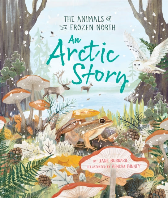An Arctic Story : The Animals of the Frozen North - 9780753449264