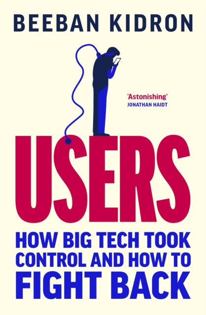 Users : How Big Tech Took Control and How to Fight Back - 9780753562468