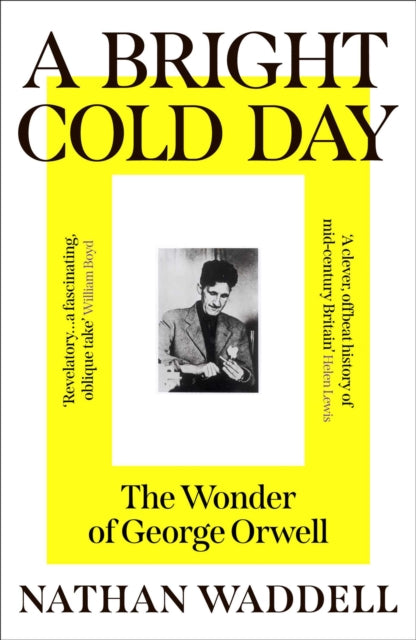 A Bright Cold Day : The Wonder of George Orwell - 9780861549788