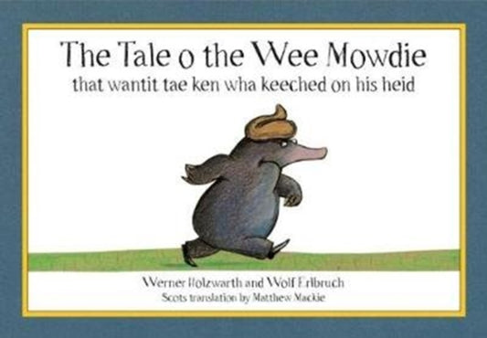 The Tale o the Wee Mowdie that wantit tae ken wha keeched on his heid - 9780995462373