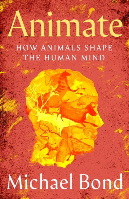 Animate : How Animals Shape the Human Mind - 9781035021246