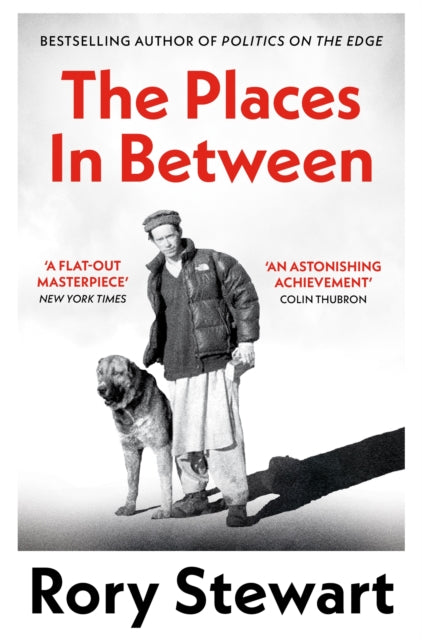 The Places In Between : A vivid account of a death-defying walk across war-torn Afghanistan - 9781035052189