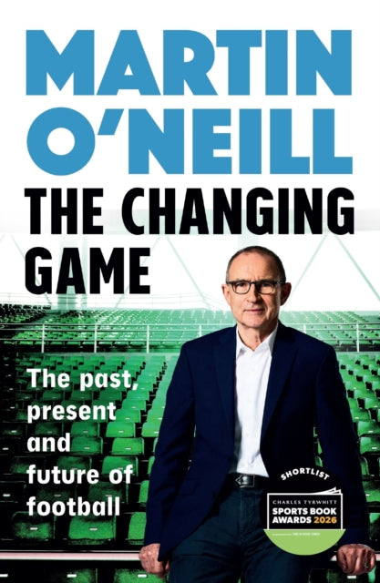 The Changing Game : What today's managers need to know, by one of football's greats - 9781035430031