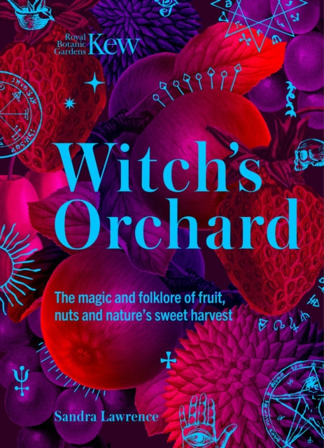 Witch's Orchard : The magic and folklore of fruit, nuts and nature's sweet harvest - 9781035438808