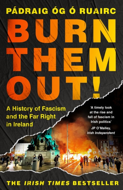 Burn Them Out! : A History of Fascism and the Far Right in Ireland - 9781035915293