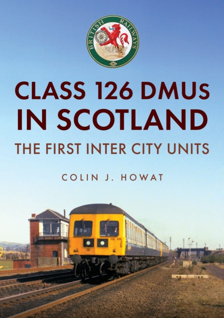 Class 126 DMUs in Scotland : The First Inter City Units - 9781398124738