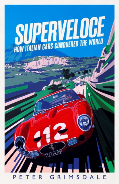 Superveloce : How Italian Cars Conquered the World - 9781398513051