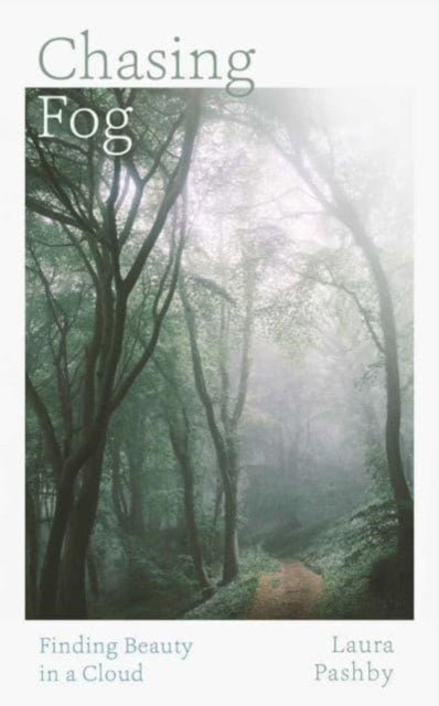 Chasing Fog : Finding Enchantment in a Cloud - 9781398526990