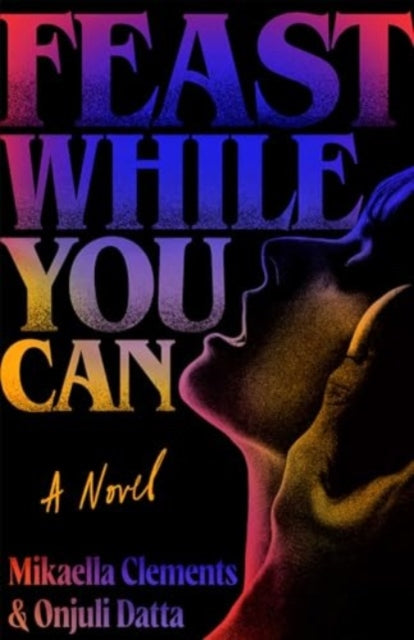 Feast While You Can : a monstrous-yet-sexy queer horror novel perfect for Halloween - 9781398542112