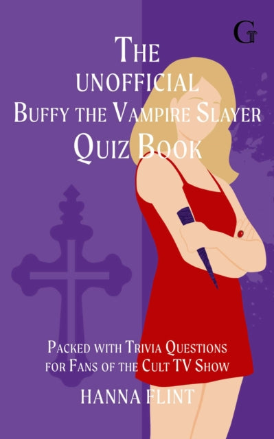 The Unofficial Buffy the Vampire Slayer Quiz Book : Over 300 Trivia Questions for Fans of the Cult TV Show - 9781398558106