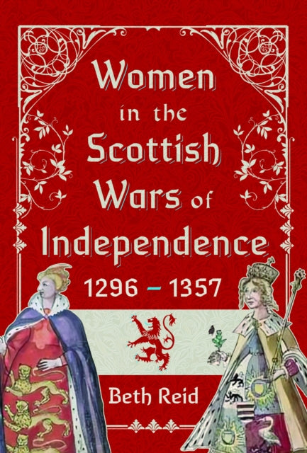 Women in the Scottish Wars of Independence 1296–1357 - 9781399047654