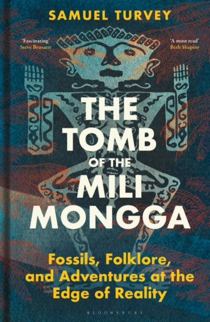 The Tomb of the Mili Mongga : Fossils, Folklore, and Adventures at the Edge of Reality - 9781399409773