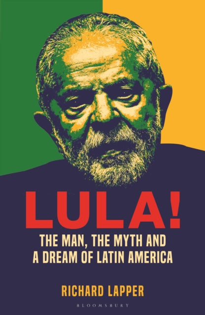 Lula! : The Man, The Myth and a Dream of Latin America - 9781399413589