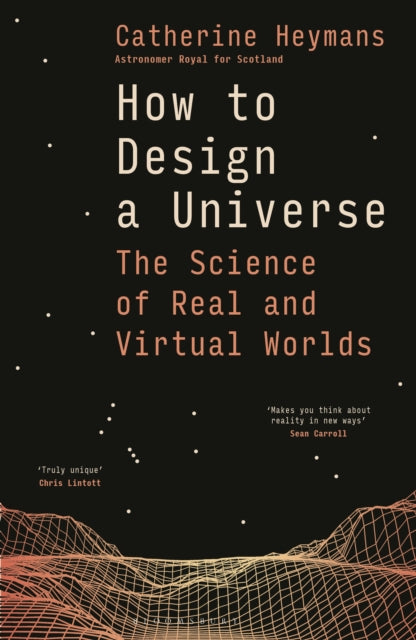 How to Design a Universe : The Science of Real and Virtual Worlds - 9781399421447