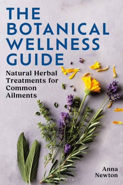 The Botanical Wellness Guide : Natural Herbal Treatments for Common Ailments - 9781399422987
