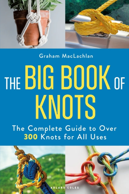 The Big Book of Knots : The complete guide to over 300 knots for all uses - 9781399429856