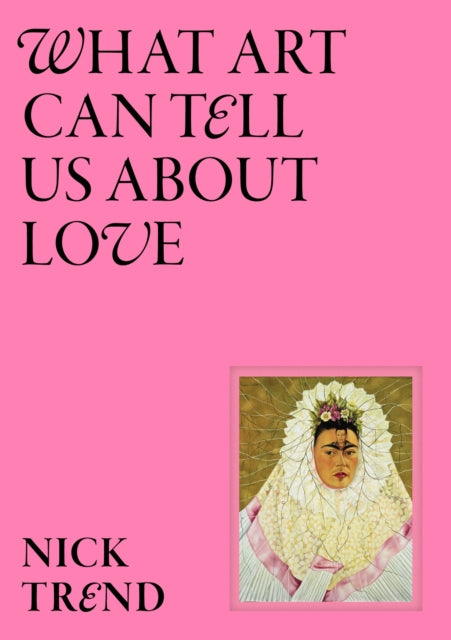 What Art Can Tell Us About Love - 9781399620963