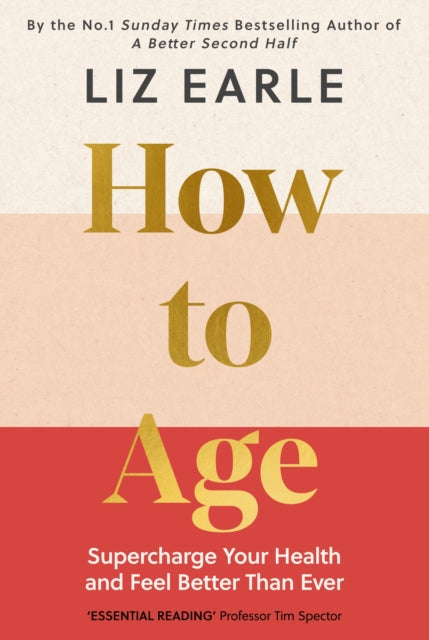 How to Age : Supercharge Your Health and Feel Better Than Ever - 9781399723718