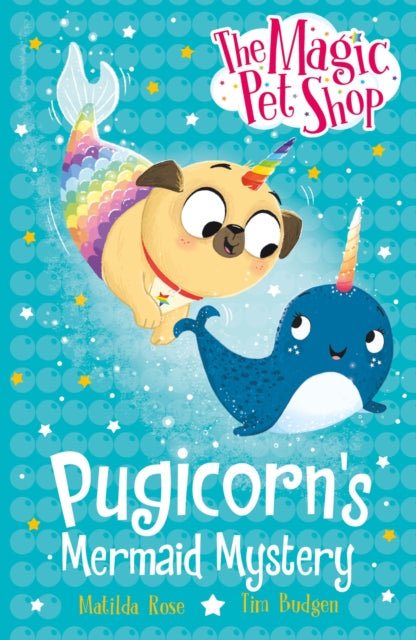 The Magic Pet Shop Stories: Pugicorn's Mermaid Mystery : Book five in a new chapter book series - 9781408374214
