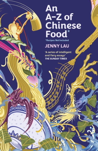 An A-Z of Chinese Food (Recipes Not Included) : A delectable collection that serves up Chinese flavour beyond its taste - 9781408748411