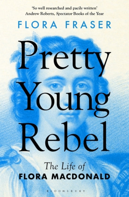 Pretty Young Rebel : The Life of Flora Macdonald - 9781408879856
