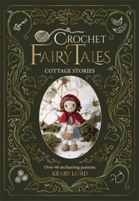 Crochet Fairy Tales: Cottage Stories : Over 40 Enchanting Patterns - 9781446316009