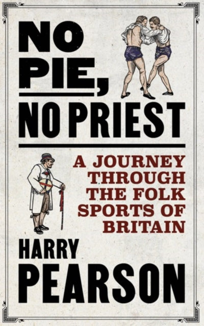 No Pie, No Priest : A Journey through the Folk Sports of Britain - 9781471198304
