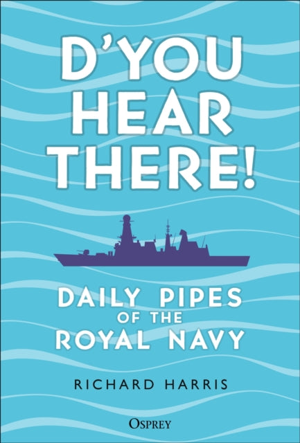 D’you Hear There! : Daily Pipes of the Royal Navy - 9781472876188