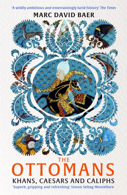 The Ottomans : Khans, Caesars and Caliphs - 9781473695740