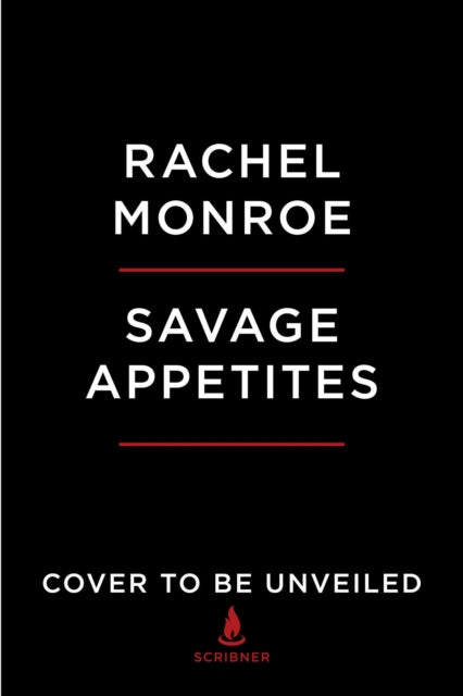 Savage Appetites : True Stories of Women, Crime, and Obsession - 9781501188893