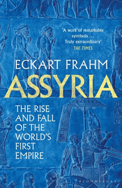 Assyria : The Rise and Fall of the World's First Empire - 9781526623836
