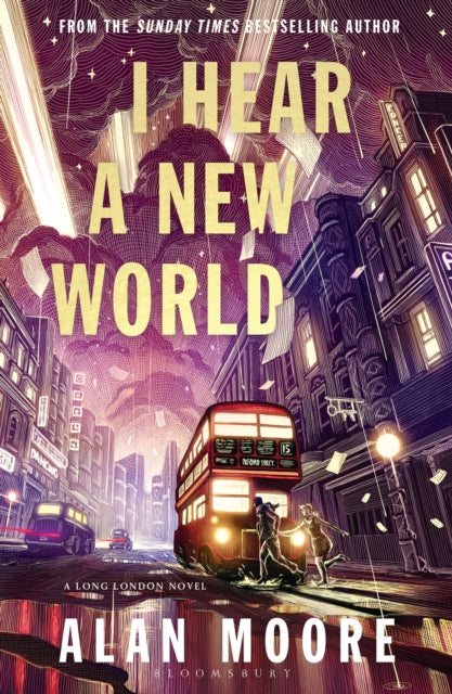 I Hear A New World : The Brand New Fantastical Historical Novel from Icon Alan Moore - 9781526643292