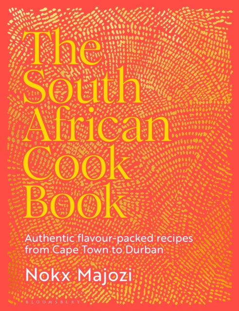 The South African Cookbook : Authentic flavour-packed recipes from Cape Town to Durban - 9781526676092