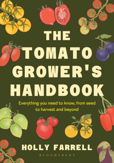 The Tomato Grower's Handbook : Everything you need to know, from seed to harvest and beyond - 9781526697523